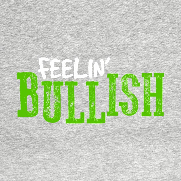 Feelin' BULLISH! by MyMadMerch